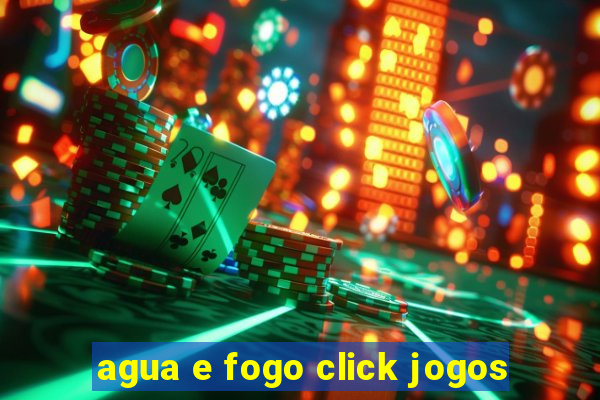 agua e fogo click jogos